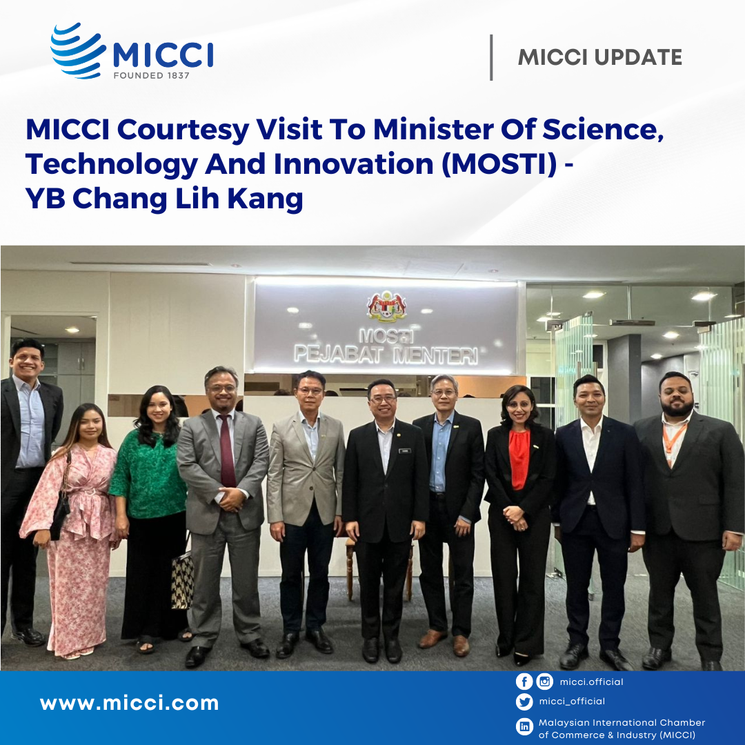 MICCI Courtesy Visit To Minister Of Science, Technology And Innovation (MOSTI) - YB Chang Lih Kang