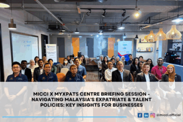 MICCI x MYXpats Centre Briefing Session – Navigating Malaysia’s Expatriate & Talent Policies: Key Insights for Businesses