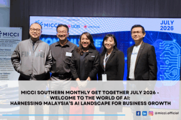 MICCI SOUTHERN MONTHLY GET TOGETHER JULY 2026 – Welcome to the World of AI: Harnessing Malaysia’s AI Landscape for Business Growth
